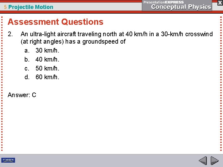 5 Projectile Motion Assessment Questions 2. An ultra-light aircraft traveling north at 40 km/h