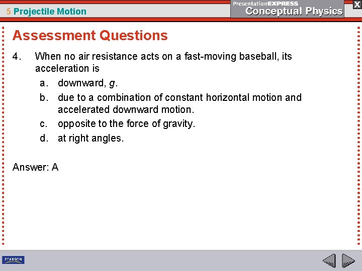 5 Projectile Motion Assessment Questions 4. When no air resistance acts on a fast-moving