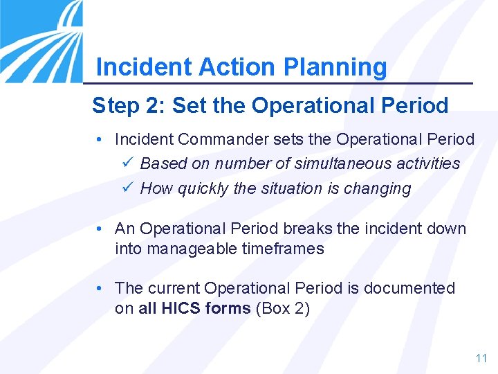 Incident Action Planning Step 2: Set the Operational Period • Incident Commander sets the