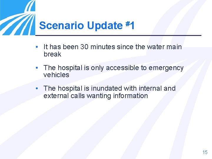 Scenario Update #1 • It has been 30 minutes since the water main break