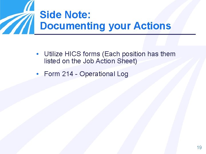 Side Note: Documenting your Actions • Utilize HICS forms (Each position has them listed