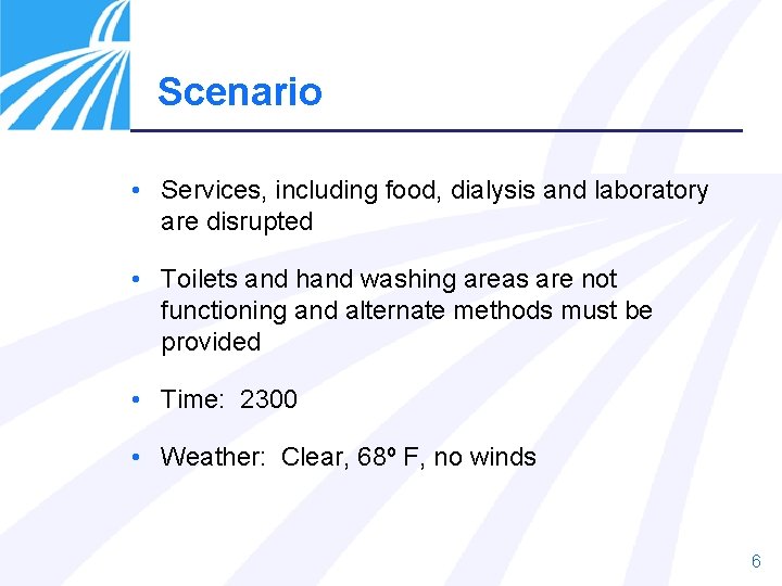 Scenario • Services, including food, dialysis and laboratory are disrupted • Toilets and hand