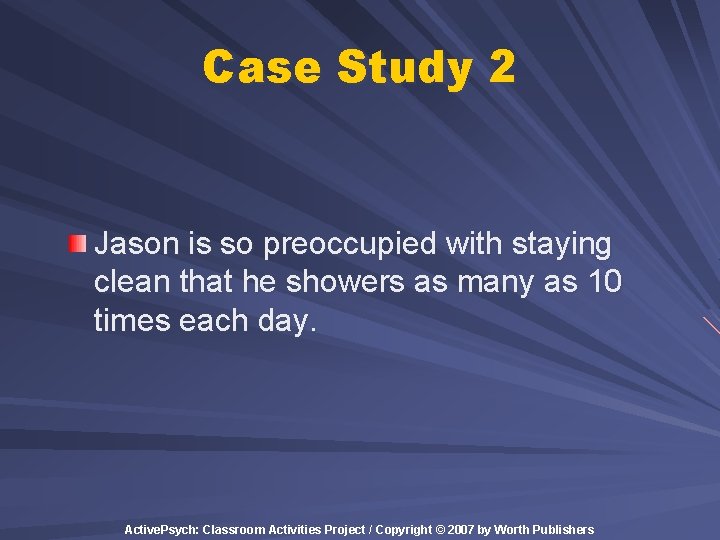 Case Study 2 Jason is so preoccupied with staying clean that he showers as