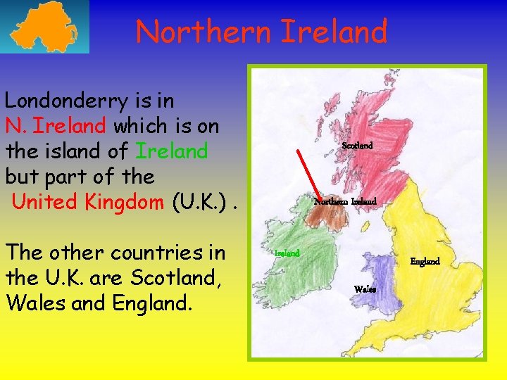 Northern Ireland Londonderry is in N. Ireland which is on the island of Ireland