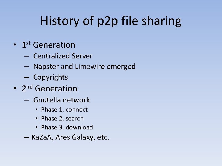 History of p 2 p file sharing • 1 st Generation – Centralized Server