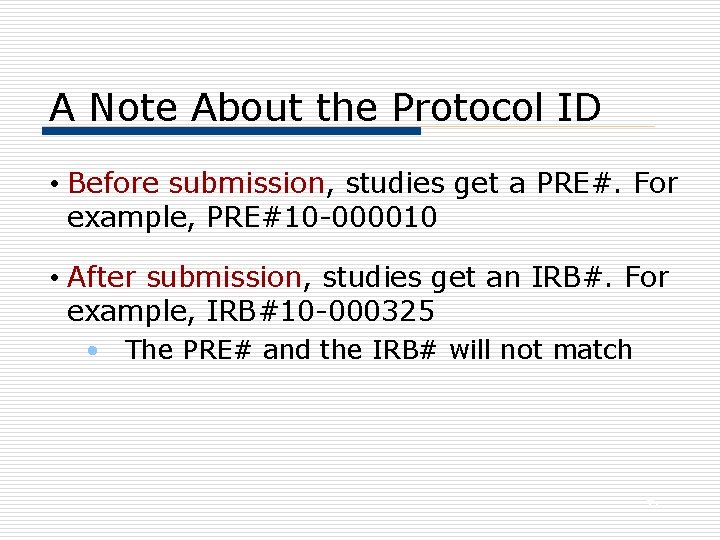 A Note About the Protocol ID • Before submission, studies get a PRE#. For