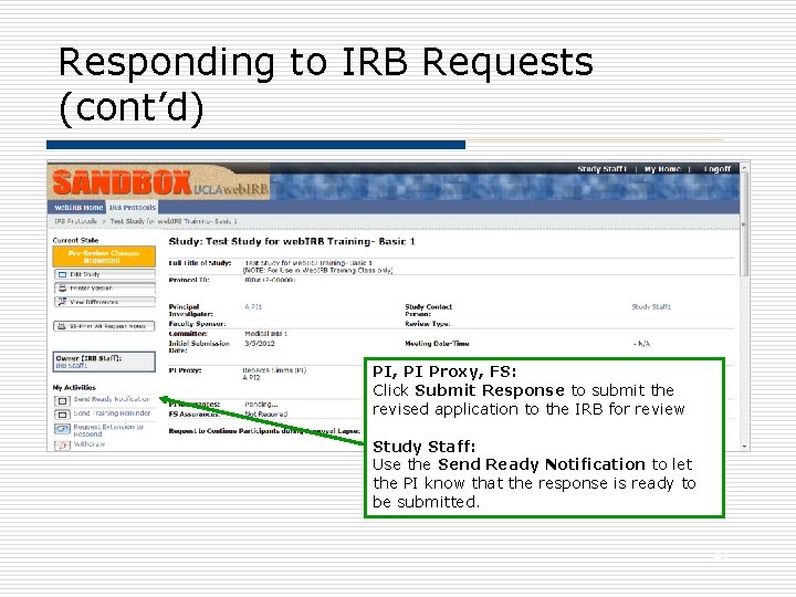 Responding to IRB Requests (cont’d) PI, PI Proxy, FS: Click Submit Response to submit