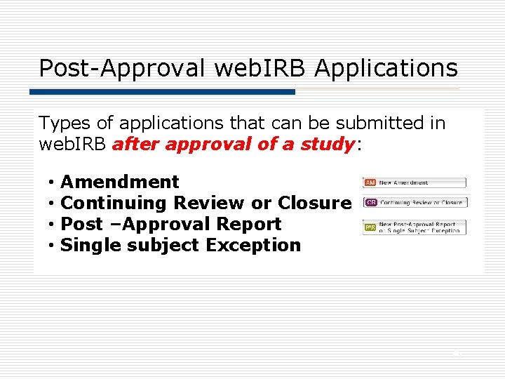 Post-Approval web. IRB Applications Types of applications that can be submitted in web. IRB