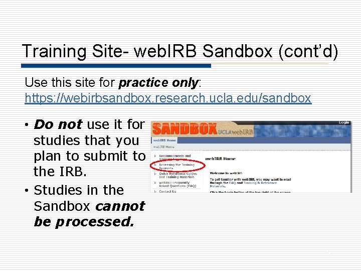 Training Site- web. IRB Sandbox (cont’d) Use this site for practice only: https: //webirbsandbox.