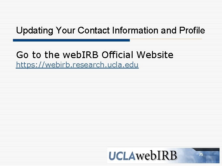 Updating Your Contact Information and Profile Go to the web. IRB Official Website https: