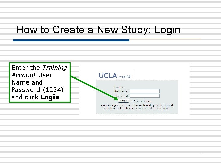 How to Create a New Study: Login Enter the Training Account User Name and