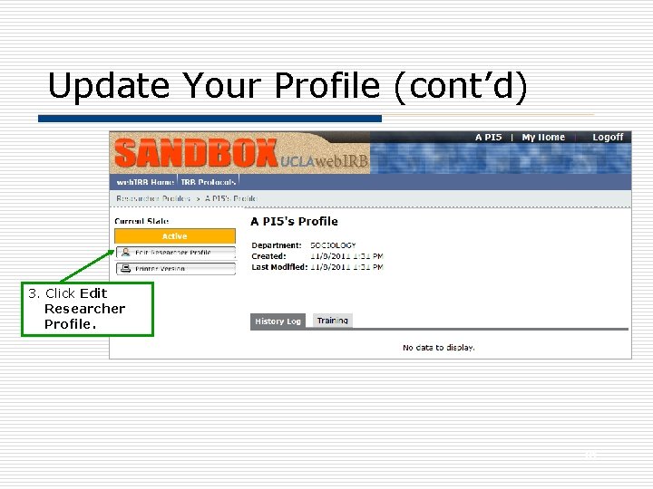 Update Your Profile (cont’d) 3. Click Edit Researcher Profile. 81 