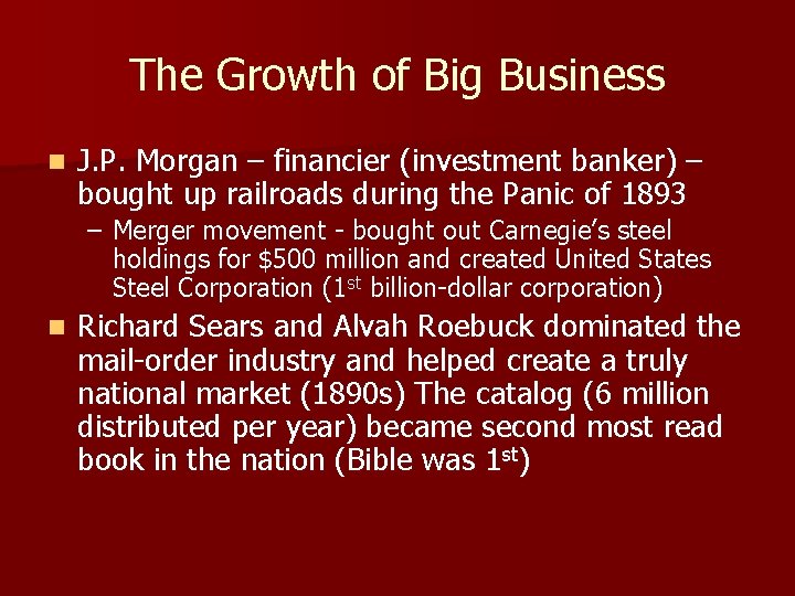 The Growth of Big Business n J. P. Morgan – financier (investment banker) –