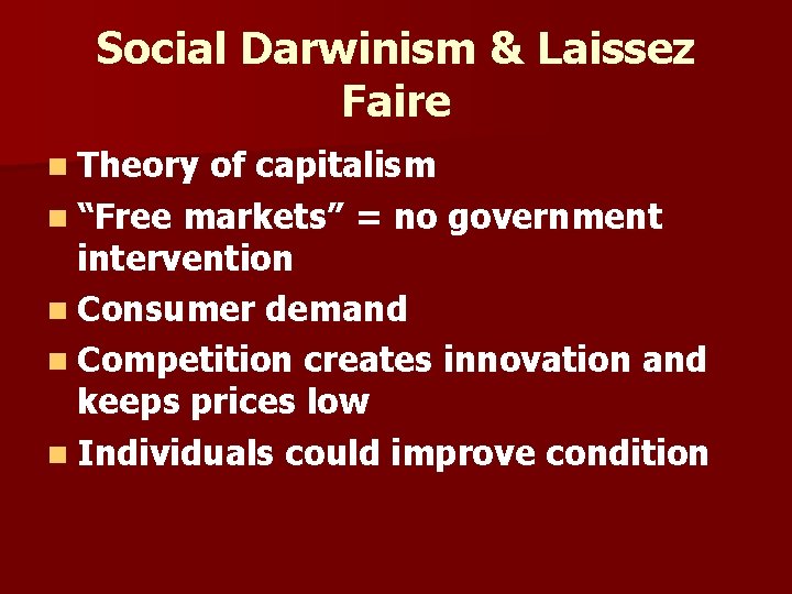 Social Darwinism & Laissez Faire n Theory of capitalism n “Free markets” = no