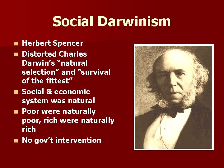 Social Darwinism n n n Herbert Spencer Distorted Charles Darwin’s “natural selection” and “survival