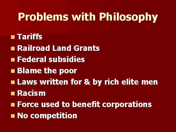 Problems with Philosophy n Tariffs n Railroad Land Grants n Federal subsidies n Blame