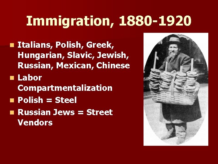 Immigration, 1880 -1920 n n Italians, Polish, Greek, Hungarian, Slavic, Jewish, Russian, Mexican, Chinese