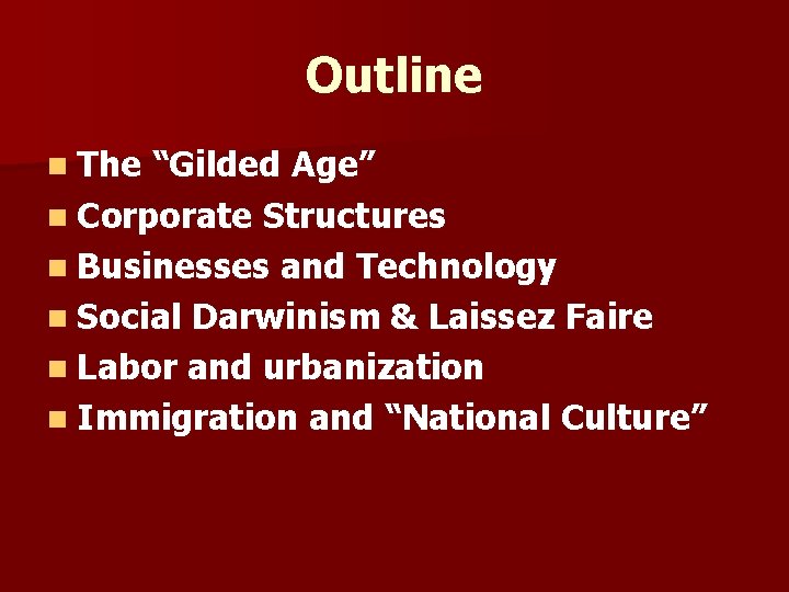 Outline n The “Gilded Age” n Corporate Structures n Businesses and Technology n Social