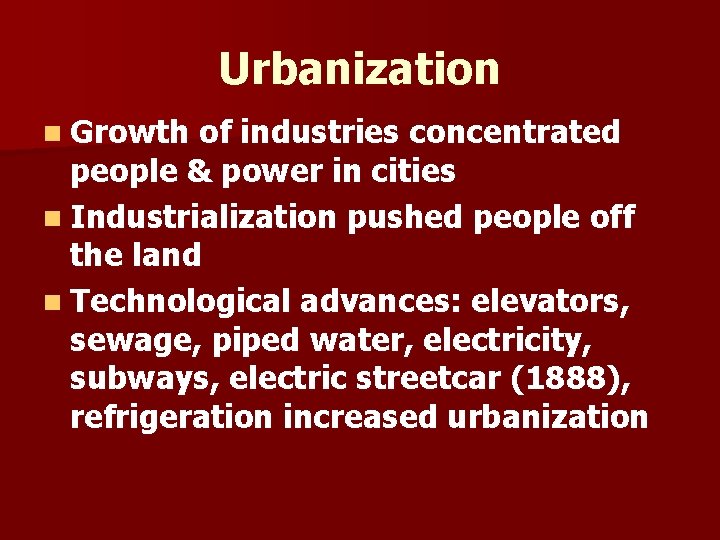Urbanization n Growth of industries concentrated people & power in cities n Industrialization pushed