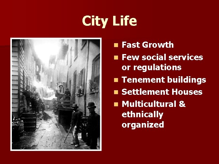 City Life n n n Fast Growth Few social services or regulations Tenement buildings