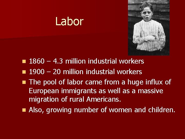Labor n n 1860 – 4. 3 million industrial workers 1900 – 20 million