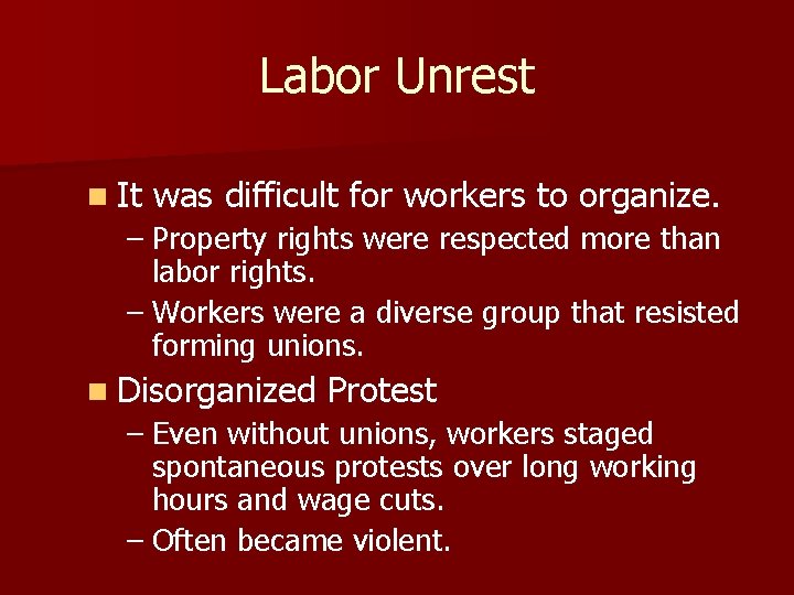 Labor Unrest n It was difficult for workers to organize. – Property rights were
