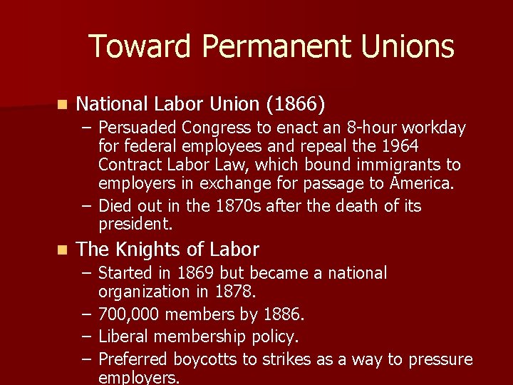 Toward Permanent Unions n National Labor Union (1866) – Persuaded Congress to enact an