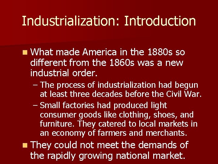 Industrialization: Introduction n What made America in the 1880 s so different from the