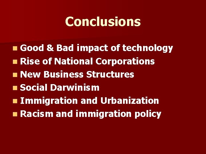 Conclusions n Good & Bad impact of technology n Rise of National Corporations n