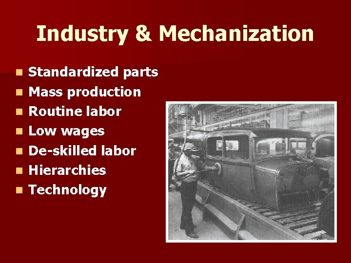 Industry & Mechanization n n n Standardized parts Mass production Routine labor Low wages