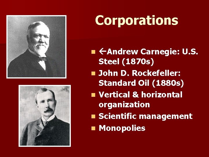 Corporations n n n Andrew Carnegie: U. S. Steel (1870 s) John D. Rockefeller: