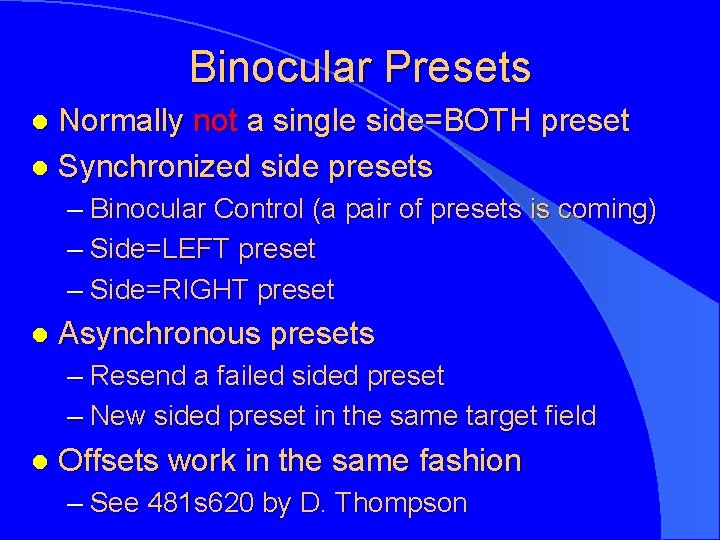 Binocular Presets Normally not a single side=BOTH preset l Synchronized side presets l –