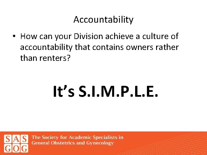 Accountability • How can your Division achieve a culture of accountability that contains owners