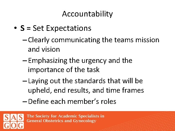 Accountability • S = Set Expectations – Clearly communicating the teams mission and vision