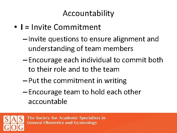 Accountability • I = Invite Commitment – Invite questions to ensure alignment and understanding