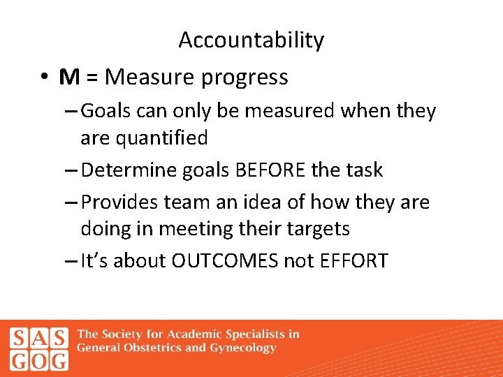Accountability • M = Measure progress – Goals can only be measured when they