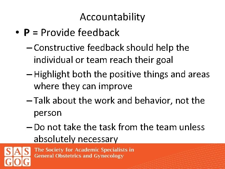 Accountability • P = Provide feedback – Constructive feedback should help the individual or