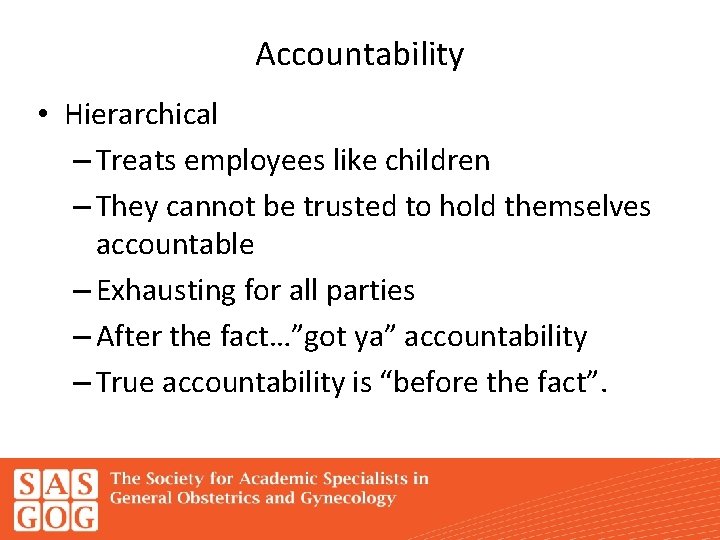 Accountability • Hierarchical – Treats employees like children – They cannot be trusted to