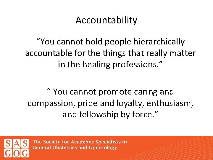 Accountability “You cannot hold people hierarchically accountable for the things that really matter in