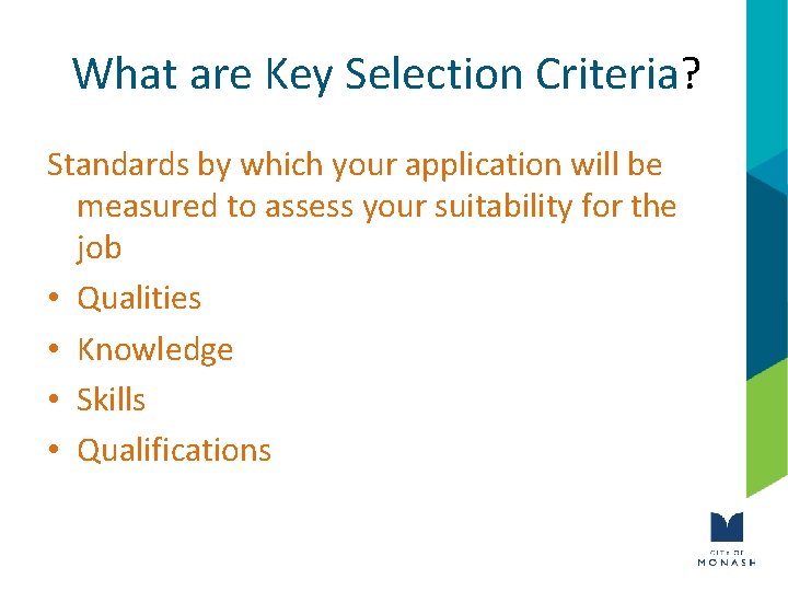 What are Key Selection Criteria? Standards by which your application will be measured to
