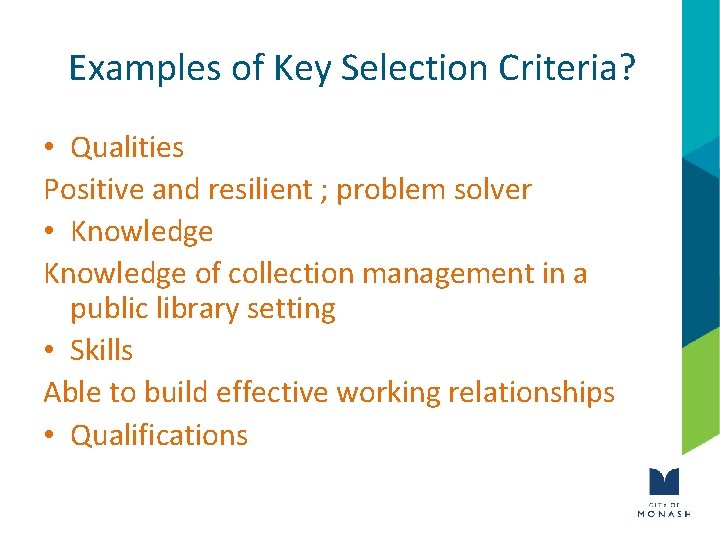 Examples of Key Selection Criteria? • Qualities Positive and resilient ; problem solver •
