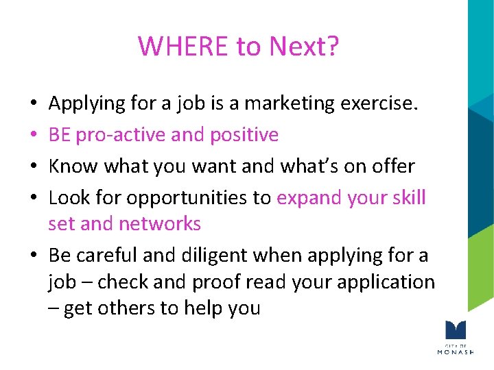 WHERE to Next? Applying for a job is a marketing exercise. BE pro-active and