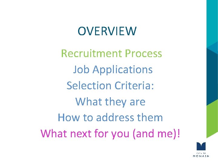 OVERVIEW Recruitment Process Job Applications Selection Criteria: What they are How to address them