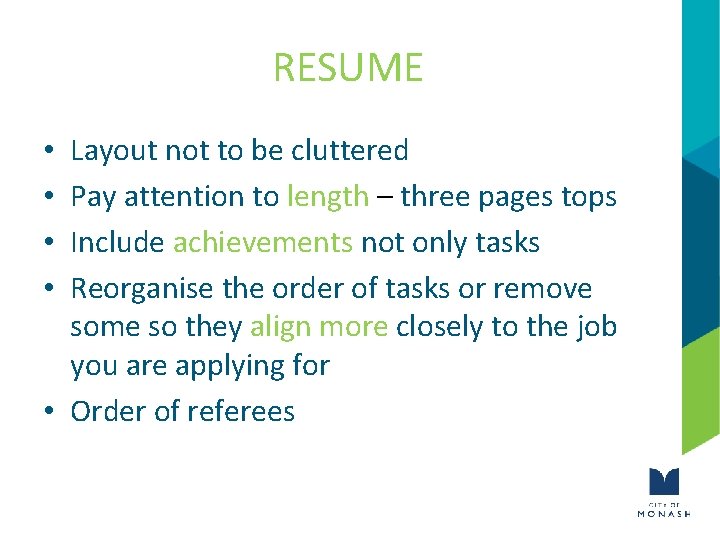 RESUME Layout not to be cluttered Pay attention to length – three pages tops
