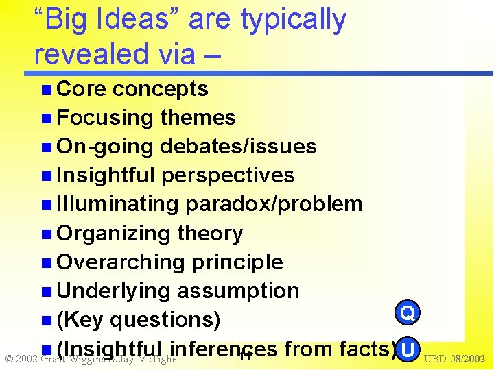 “Big Ideas” are typically revealed via – Core concepts Focusing themes On-going debates/issues Insightful