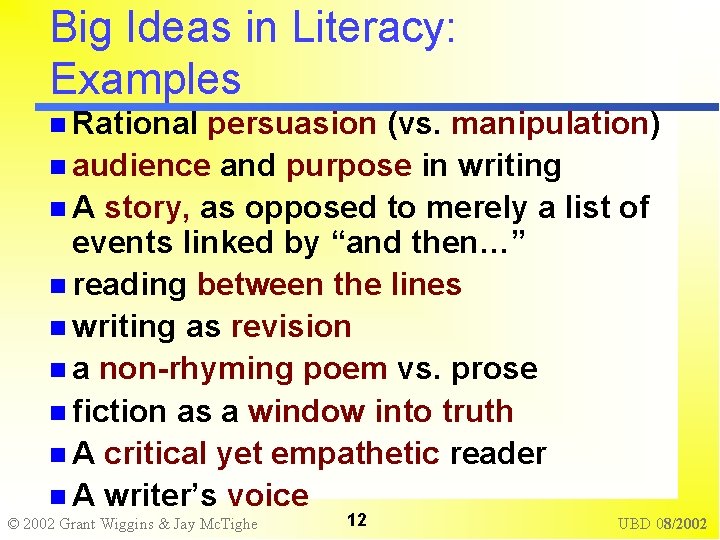 Big Ideas in Literacy: Examples Rational persuasion (vs. manipulation) audience and purpose in writing