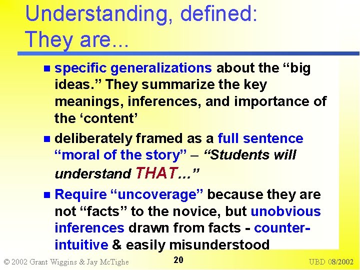 Understanding, defined: They are. . . specific generalizations about the “big ideas. ” They