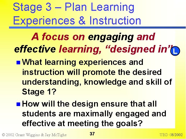 Stage 3 – Plan Learning Experiences & Instruction A focus on engaging and effective