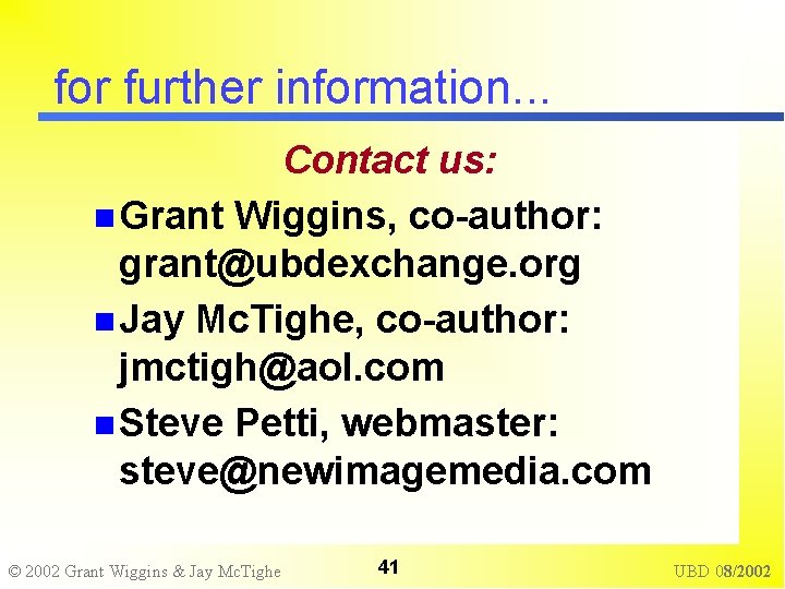 for further information. . . Contact us: Grant Wiggins, co-author: grant@ubdexchange. org Jay Mc.