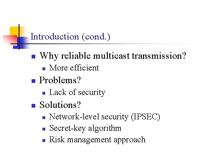 Introduction (cond. ) n Why reliable multicast transmission? n n Problems? n n More